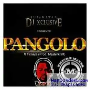 DJ Xclusive - Pangolo (Freestyle) ft Timaya (Prod. by Masterkraft)
